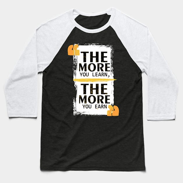 The More You Learn The More You Earn Baseball T-Shirt by Masahiro Lab